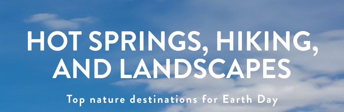 HOT SPRINGS, HIKING, AND LANDSCAPES