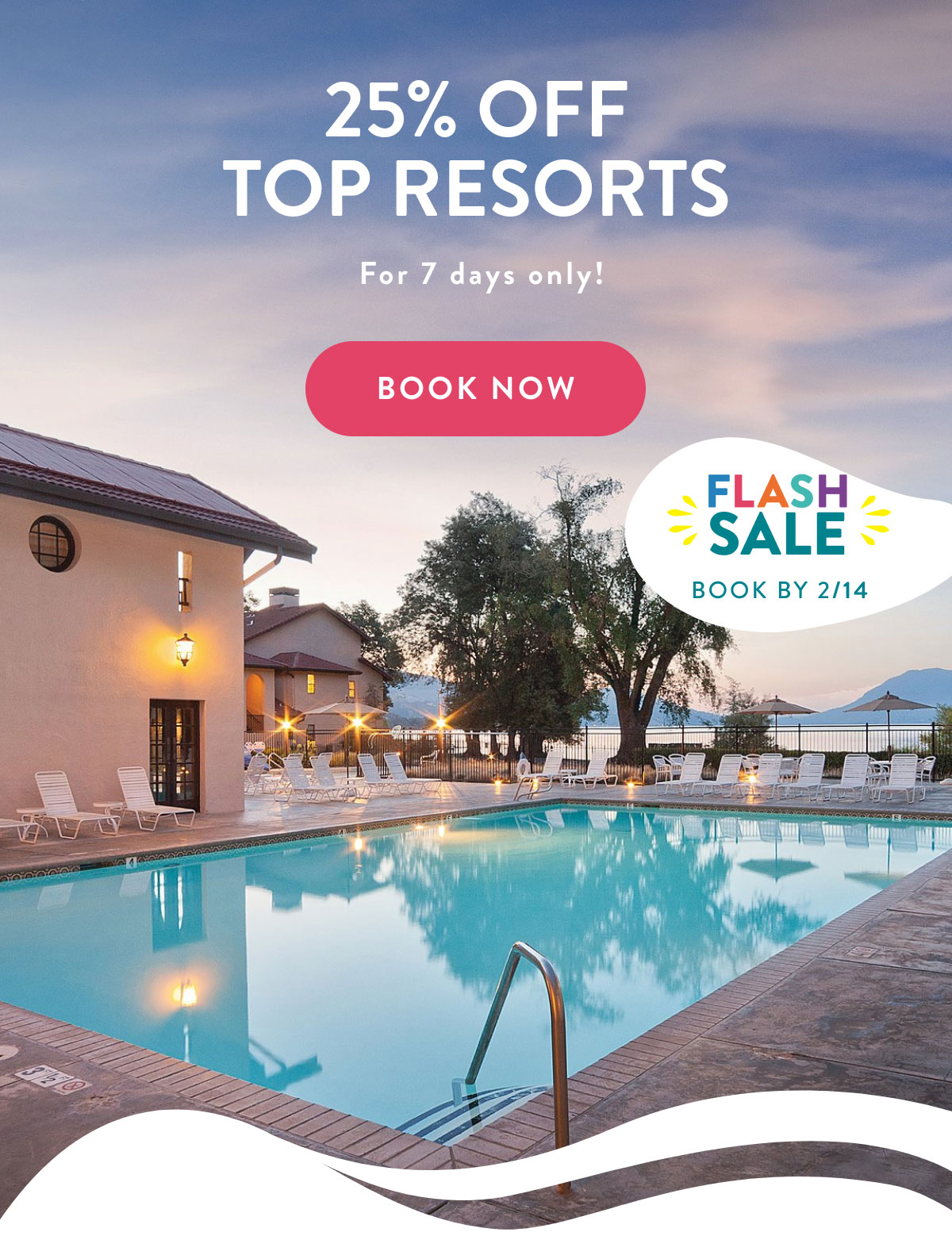 25% OFF TOP RESORTS For 7 days only! BOOK NOW | Book by 2/14