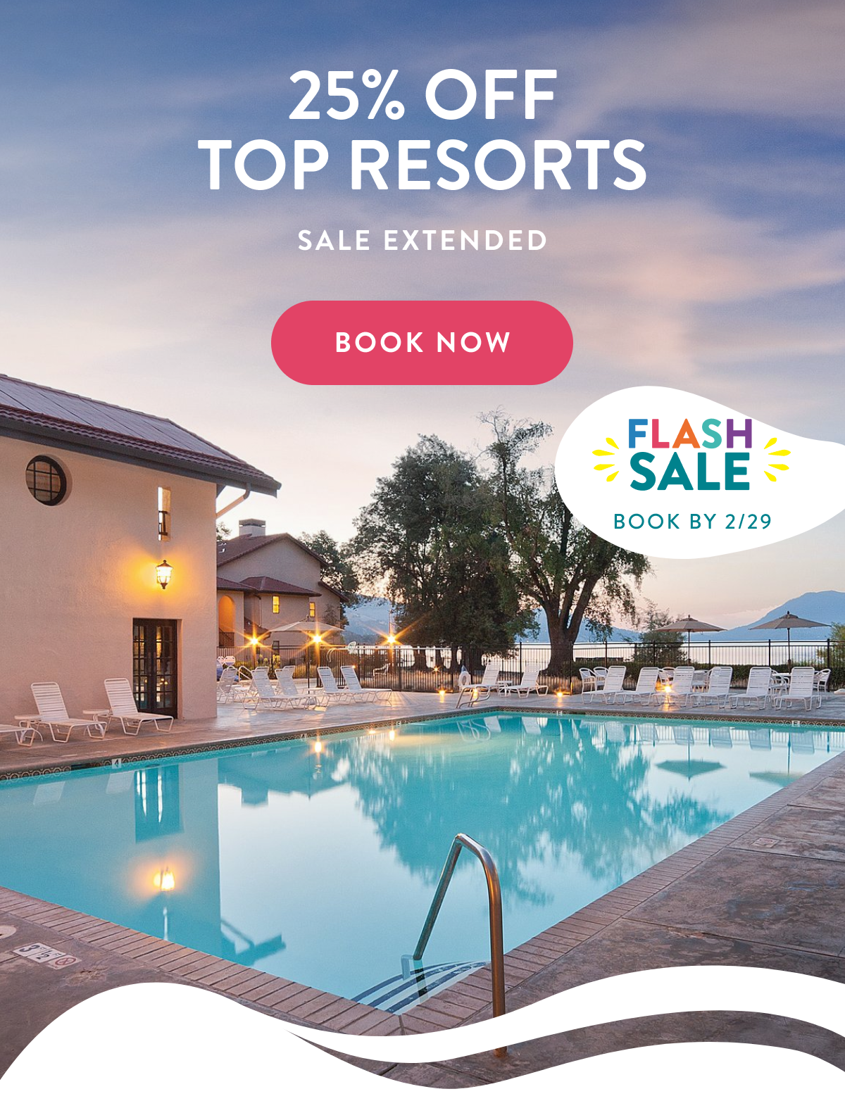 25% OFF TOP RESORTS For 7 days only! BOOK NOW | Book by 2/14