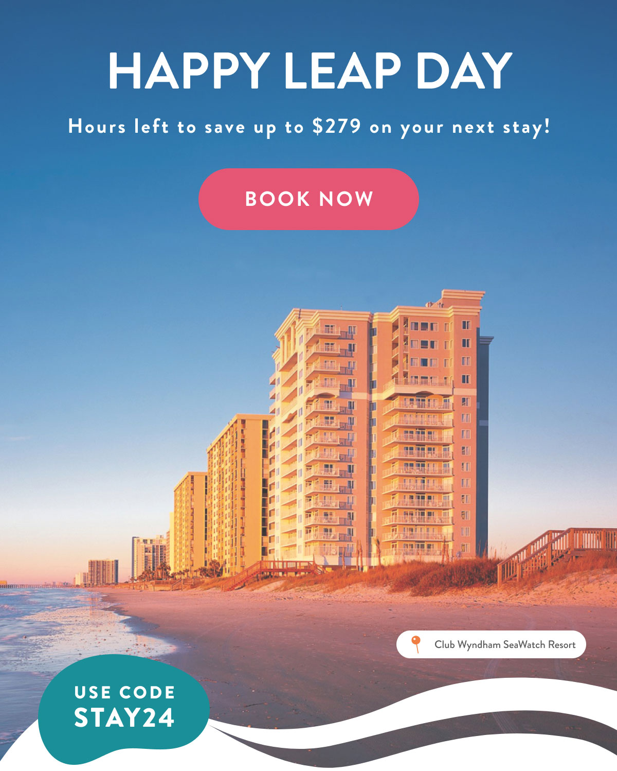 HAPPY LEAP DAY | Hours left to save up to $279 on your next stay! | SAVE NOW
