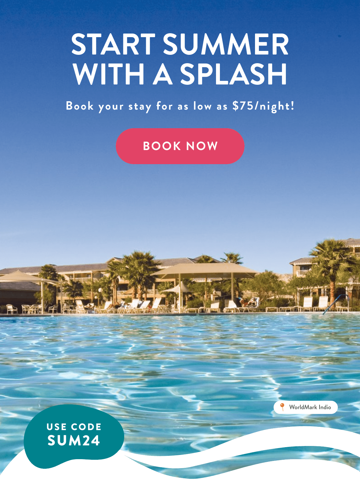 START SUMMER WITH A SPLASH | Book your stay for as low as $75/night! | BOOK NOW