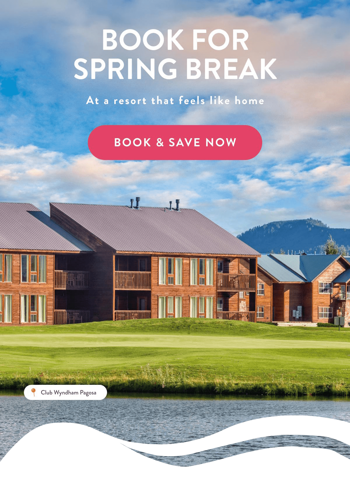 BOOK FOR SPRING BREAK  - BOOK & SAVE NOW