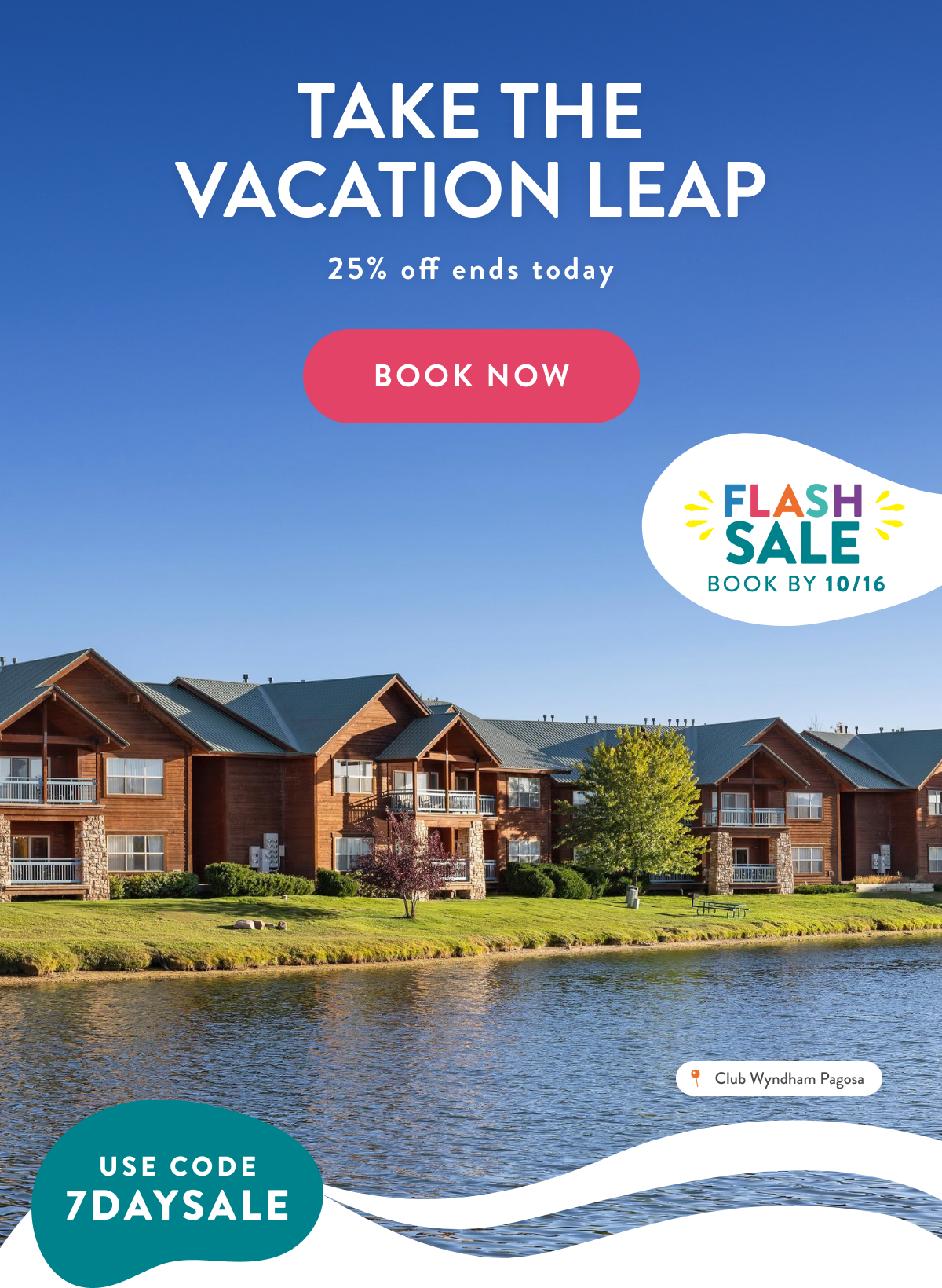 TAKE THE VACATION LEAP | 25% off ends today | BOOK NOW
